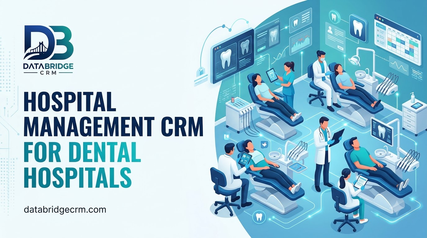 Hospital Management CRM for Dental Hospitals: Coordinating Multi-Chair, Multi-Specialist Care
