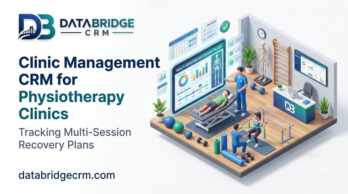 Clinic Management CRM for Physiotherapy Clinics: Tracking Multi-Session Recovery Plans