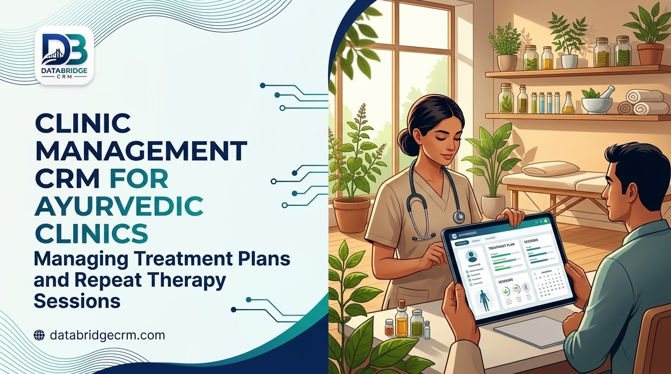 Clinic Management CRM for Ayurvedic Clinics: Managing Treatment Plans and Repeat Therapy Sessions